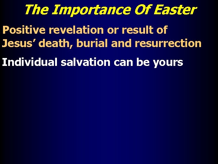 The Importance Of Easter Positive revelation or result of Jesus’ death, burial and resurrection