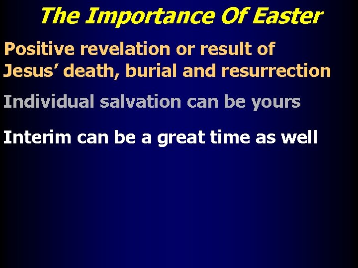 The Importance Of Easter Positive revelation or result of Jesus’ death, burial and resurrection