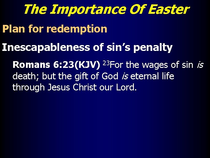 The Importance Of Easter Plan for redemption Inescapableness of sin’s penalty Romans 6: 23(KJV)