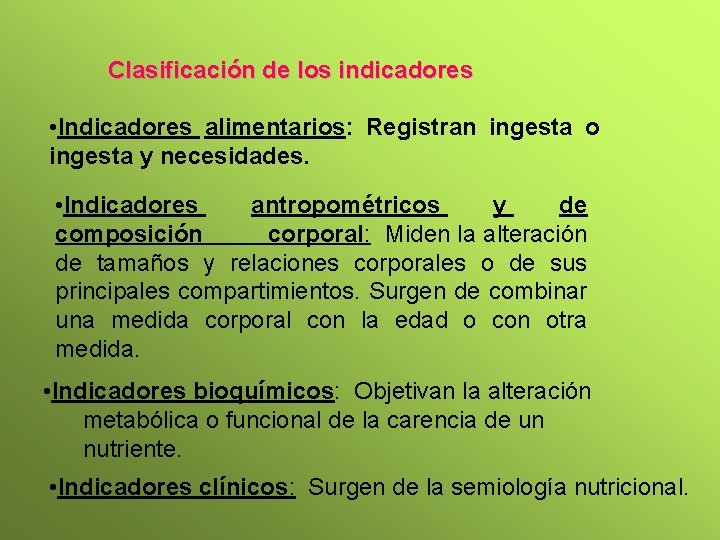 Clasificación de los indicadores • Indicadores alimentarios: Registran ingesta o ingesta y necesidades. •