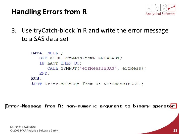 Handling Errors from R 3. Use try. Catch-block in R and write the error