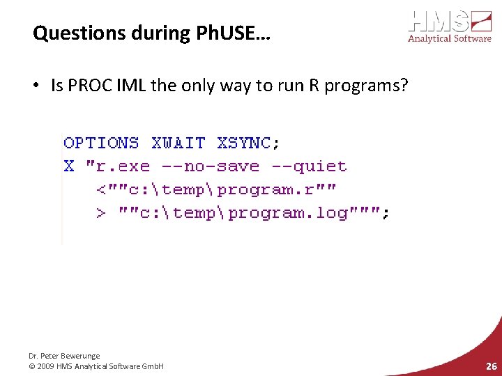 Questions during Ph. USE… • Is PROC IML the only way to run R