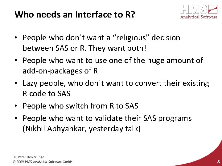 Who needs an Interface to R? • People who don´t want a “religious” decision