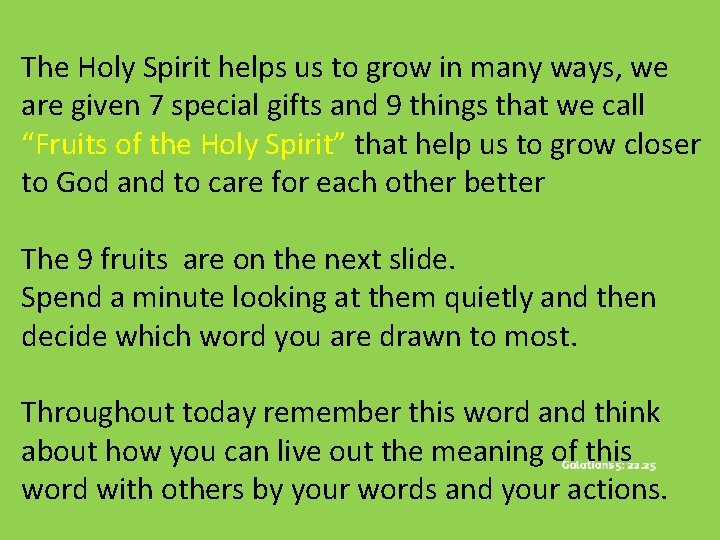 The Holy Spirit helps us to grow in many ways, we are given 7