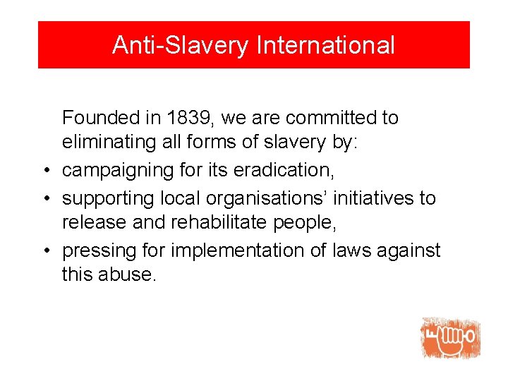 Anti-Slavery International Founded in 1839, we are committed to eliminating all forms of slavery