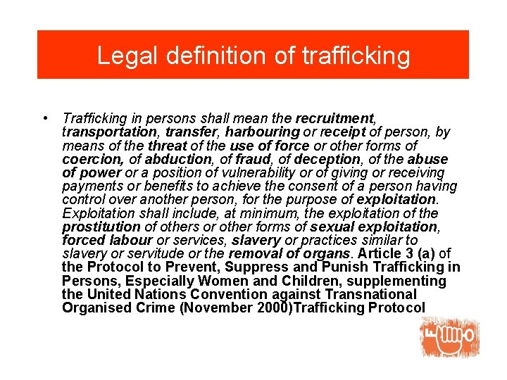 Legal definition of trafficking • Trafficking in persons shall mean the recruitment, transportation, transfer,