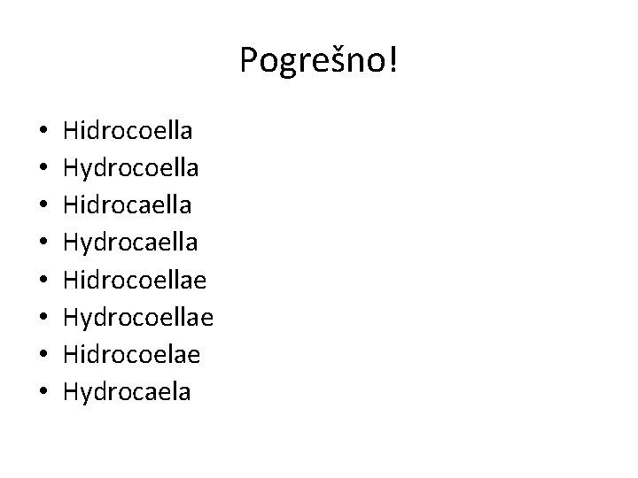 Pogrešno! • • Hidrocoella Hydrocoella Hidrocaella Hydrocaella Hidrocoellae Hydrocoellae Hidrocoelae Hydrocaela 