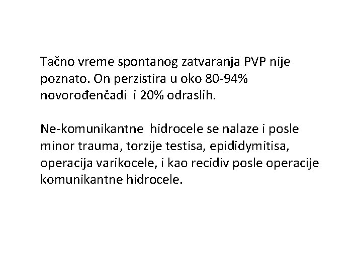 Tačno vreme spontanog zatvaranja PVP nije poznato. On perzistira u oko 80 -94% novorođenčadi