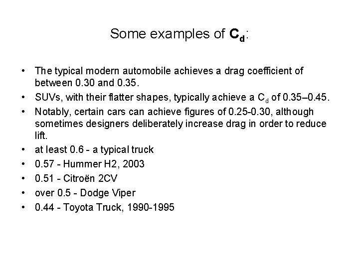 Some examples of Cd: • The typical modern automobile achieves a drag coefficient of Some examples of Cd: • The typical modern automobile achieves a drag coefficient of