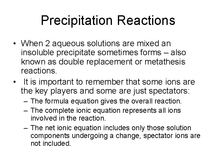 Precipitation Reactions • When 2 aqueous solutions are mixed an insoluble precipitate sometimes forms