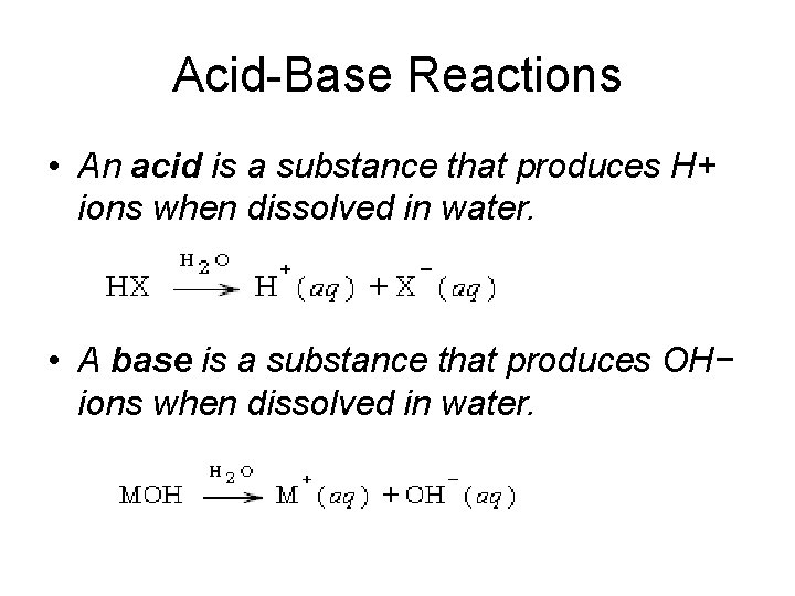 Acid-Base Reactions • An acid is a substance that produces H+ ions when dissolved