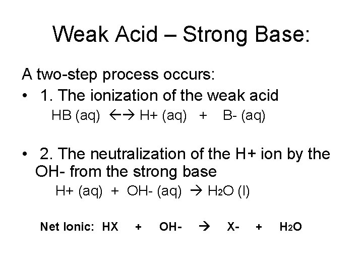 Weak Acid – Strong Base: A two-step process occurs: • 1. The ionization of