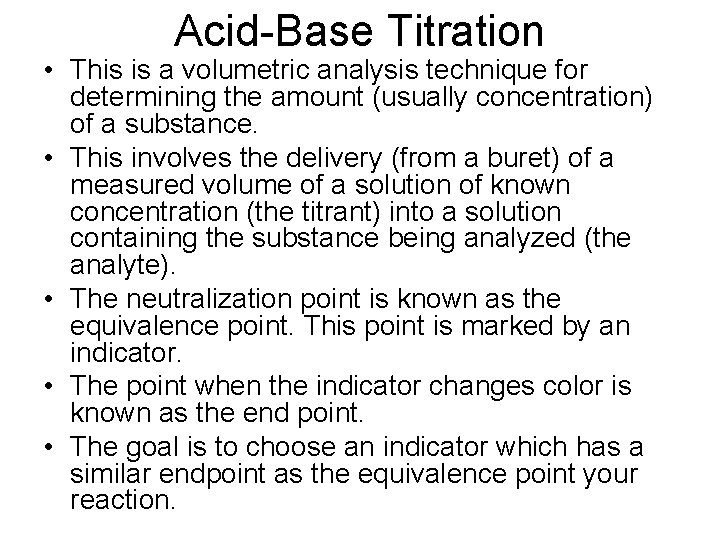 Acid-Base Titration • This is a volumetric analysis technique for determining the amount (usually
