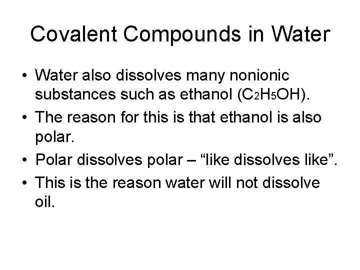 Covalent Compounds in Water • Water also dissolves many nonionic substances such as ethanol