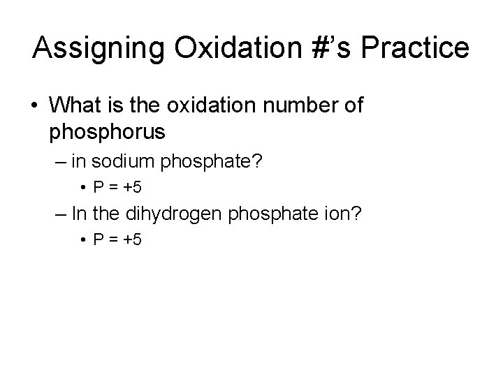 Assigning Oxidation #’s Practice • What is the oxidation number of phosphorus – in