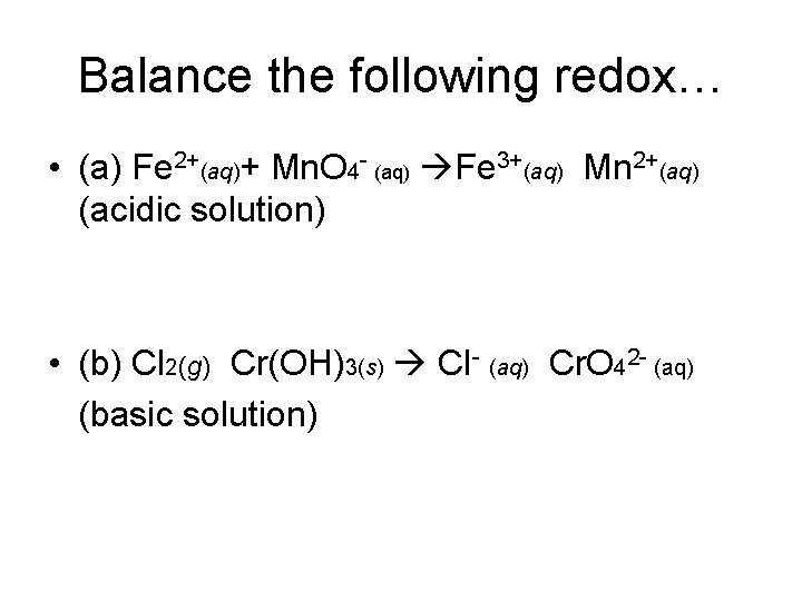 Balance the following redox… • (a) Fe 2+(aq)+ Mn. O 4 - (aq) Fe