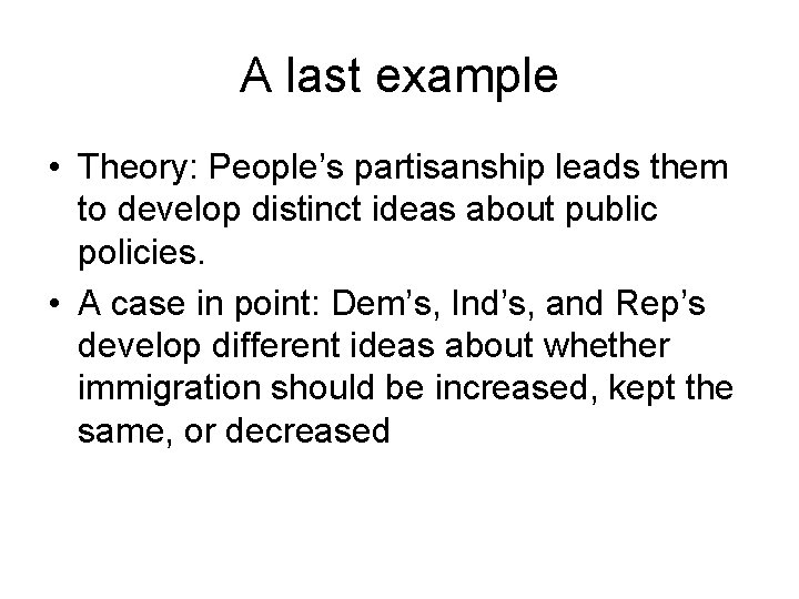 A last example • Theory: People’s partisanship leads them to develop distinct ideas about