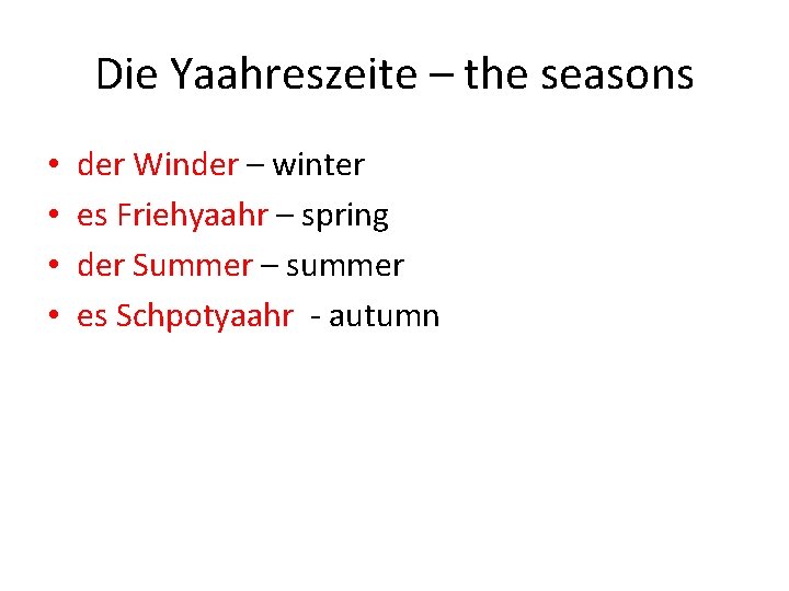 Die Yaahreszeite – the seasons • • der Winder – winter es Friehyaahr –