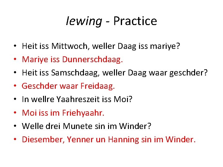 Iewing - Practice • • Heit iss Mittwoch, weller Daag iss mariye? Mariye iss