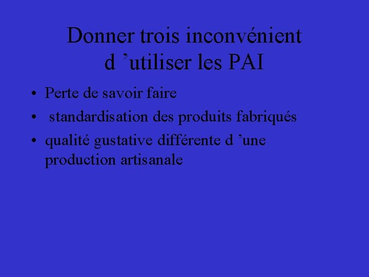 Donner trois inconvénient d ’utiliser les PAI • Perte de savoir faire • standardisation