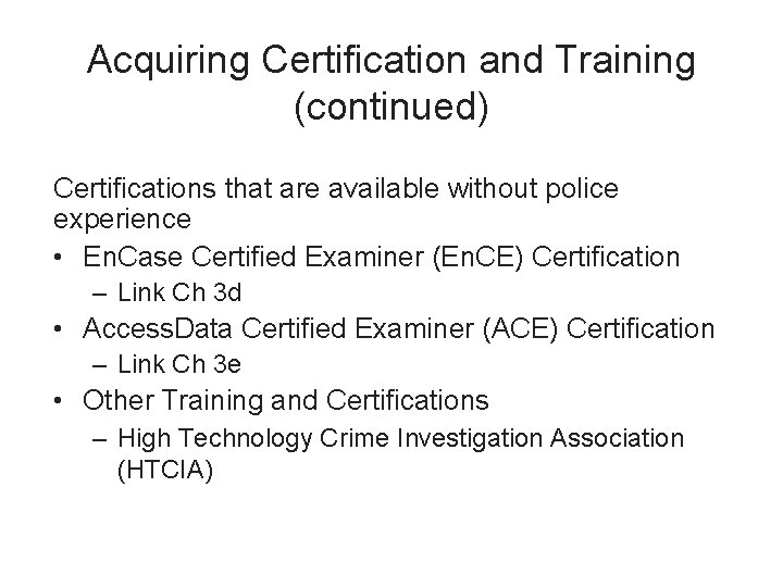 Acquiring Certification and Training (continued) Certifications that are available without police experience • En.