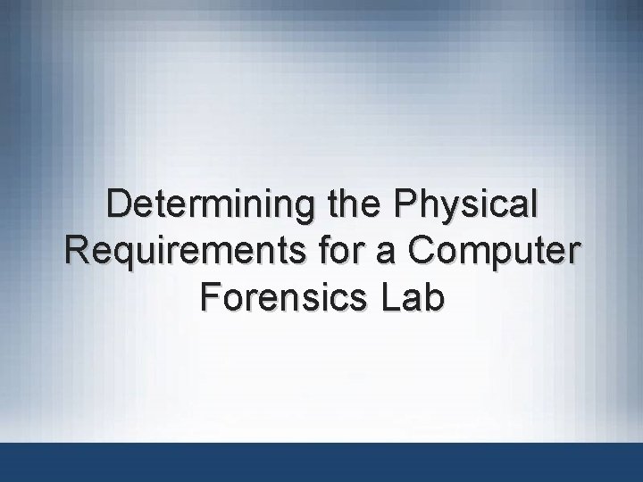 Determining the Physical Requirements for a Computer Forensics Lab 