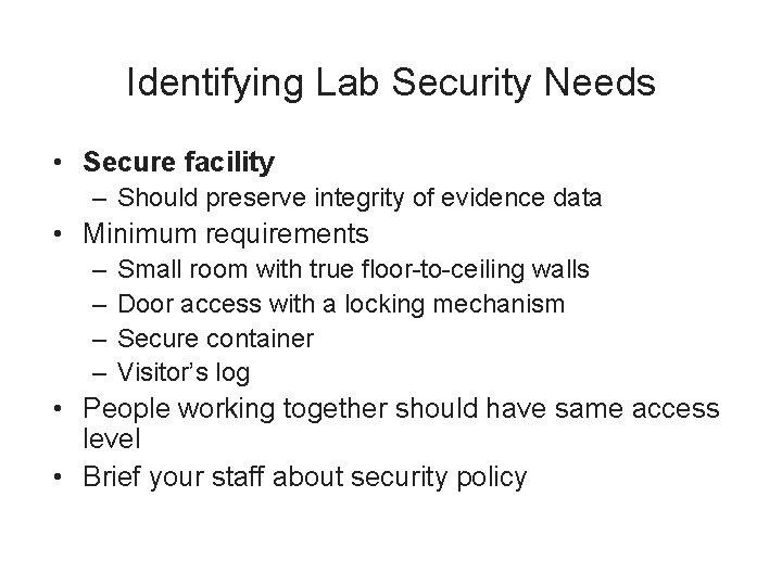 Identifying Lab Security Needs • Secure facility – Should preserve integrity of evidence data