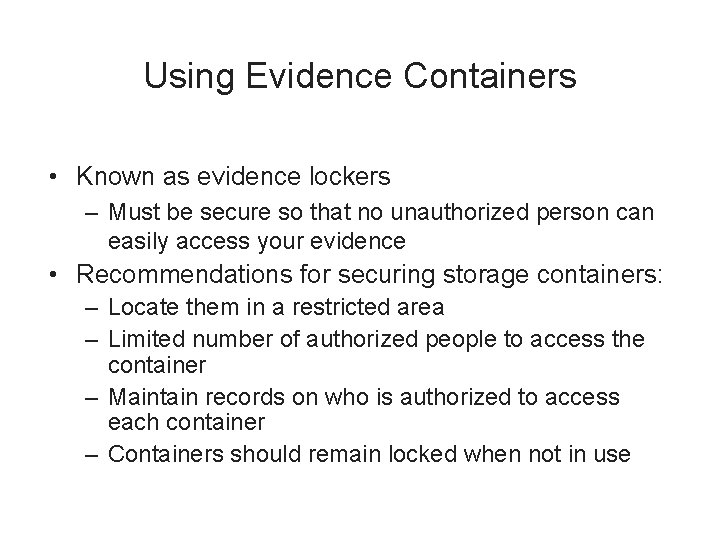 Using Evidence Containers • Known as evidence lockers – Must be secure so that