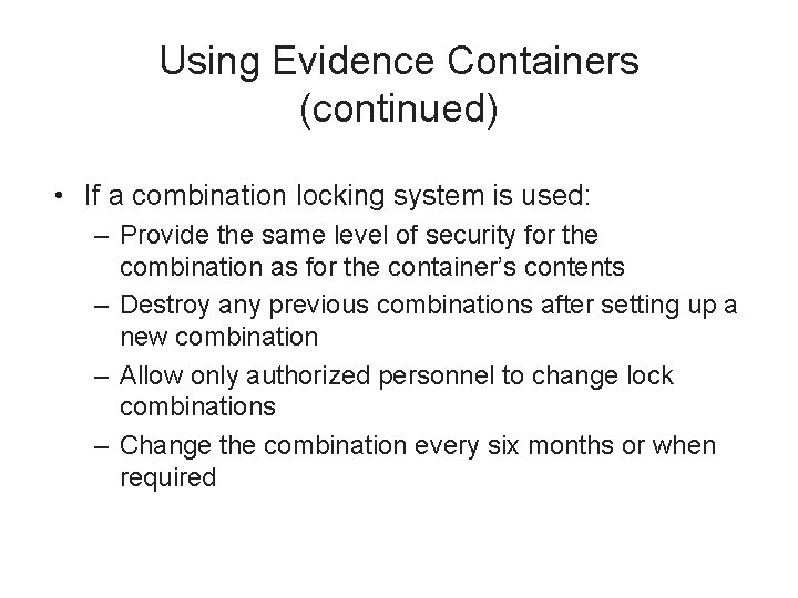 Using Evidence Containers (continued) • If a combination locking system is used: – Provide