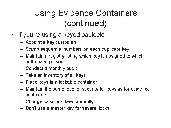 Using Evidence Containers (continued) • If you’re using a keyed padlock: – Appoint a