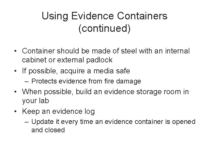 Using Evidence Containers (continued) • Container should be made of steel with an internal