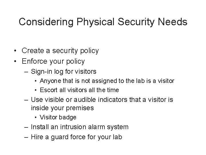 Considering Physical Security Needs • Create a security policy • Enforce your policy –