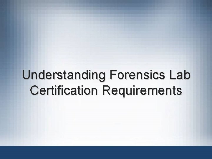 Understanding Forensics Lab Certification Requirements 