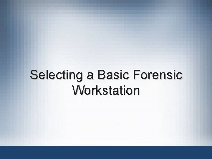 Selecting a Basic Forensic Workstation 