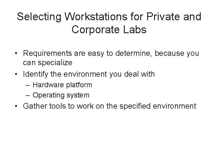 Selecting Workstations for Private and Corporate Labs • Requirements are easy to determine, because