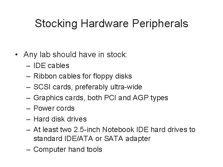 Stocking Hardware Peripherals • Any lab should have in stock: – – – –