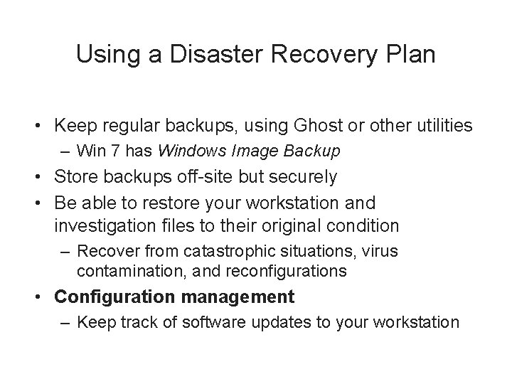 Using a Disaster Recovery Plan • Keep regular backups, using Ghost or other utilities