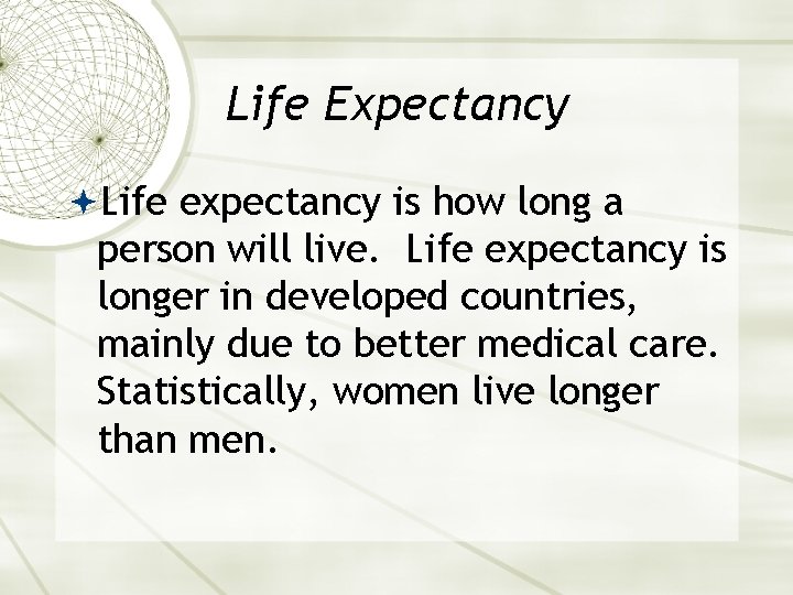 Life Expectancy Life expectancy is how long a person will live. Life expectancy is