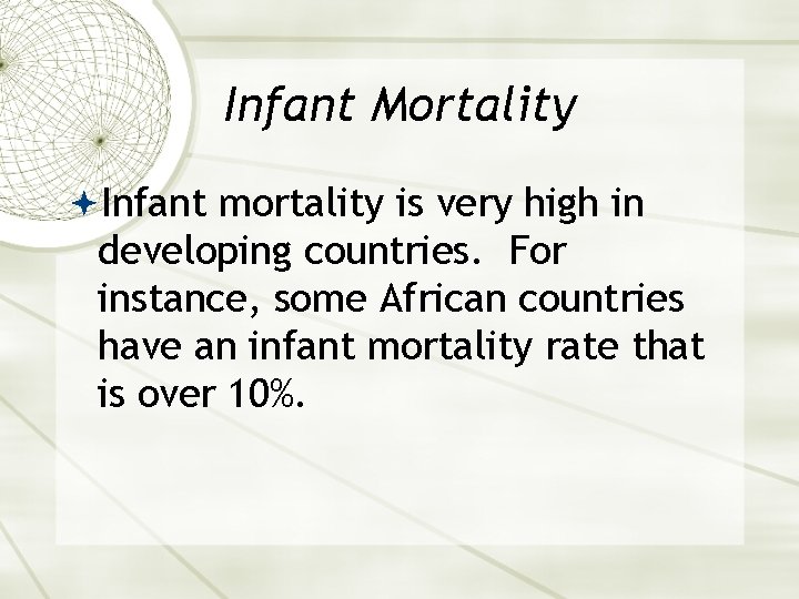 Infant Mortality Infant mortality is very high in developing countries. For instance, some African