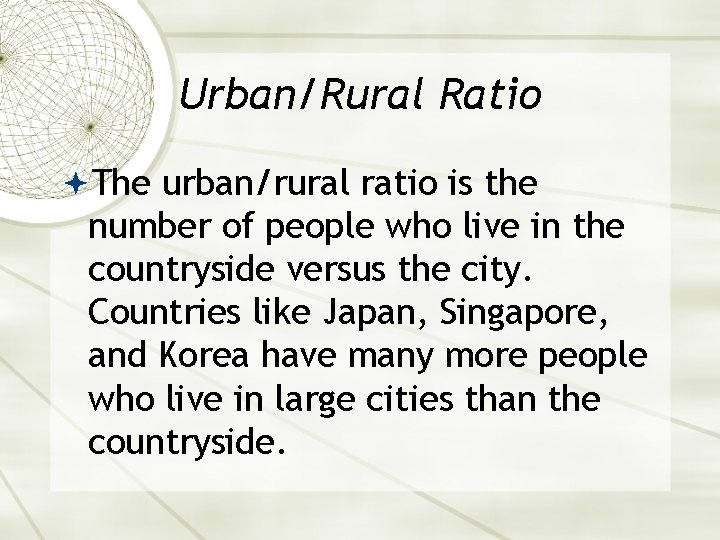 Urban/Rural Ratio The urban/rural ratio is the number of people who live in the