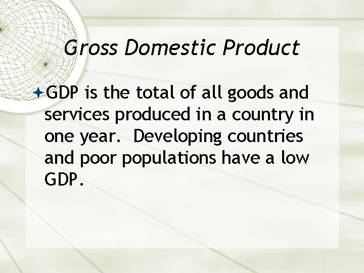 Gross Domestic Product GDP is the total of all goods and services produced in
