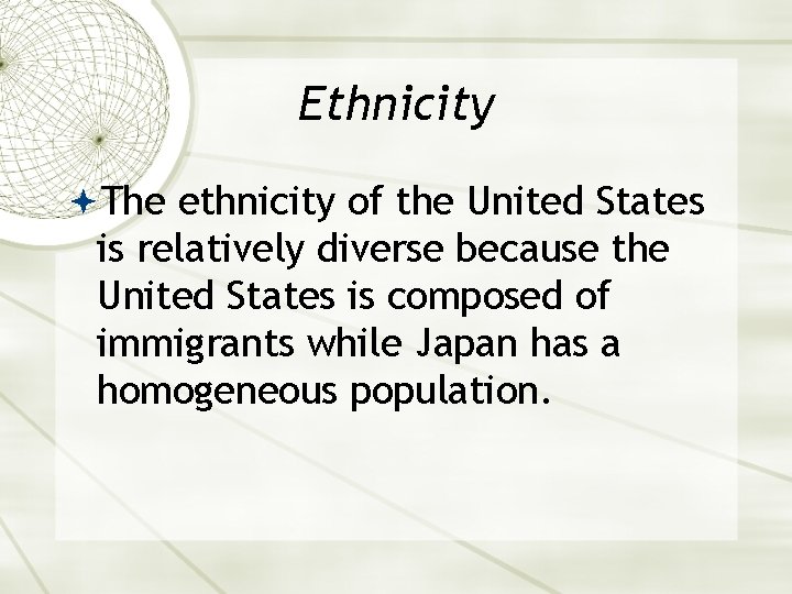 Ethnicity The ethnicity of the United States is relatively diverse because the United States