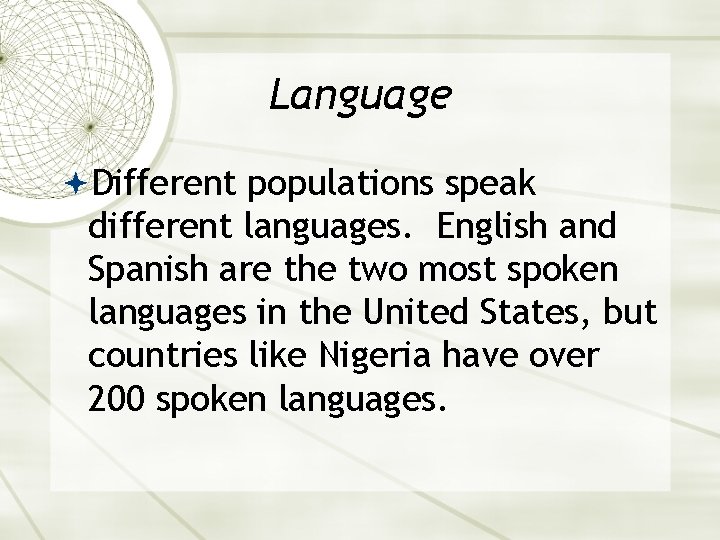 Language Different populations speak different languages. English and Spanish are the two most spoken