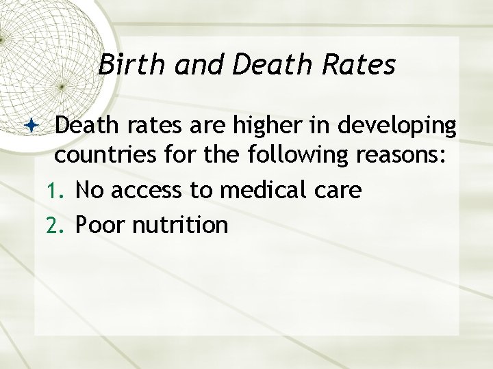 Birth and Death Rates Death rates are higher in developing countries for the following