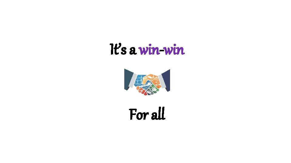 It’s a win-win For all It’s a win-win For all