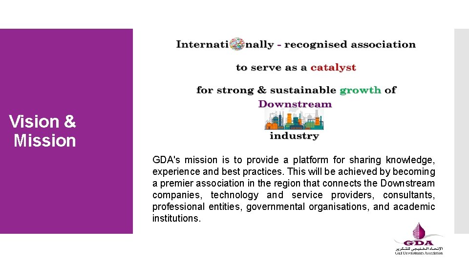 Vision & Mission GDA's mission is to provide a platform for sharing knowledge, experience Vision & Mission GDA's mission is to provide a platform for sharing knowledge, experience