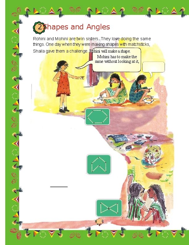 2 Shapes and Angles Rohini and Mohini are twin sisters. They love doing the