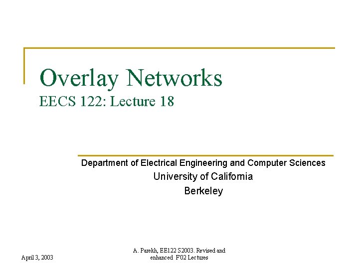 Overlay Networks EECS 122: Lecture 18 Department of Electrical Engineering and Computer Sciences University