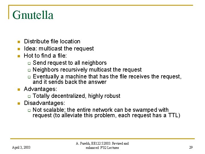 Gnutella n n n Distribute file location Idea: multicast the request Hot to find