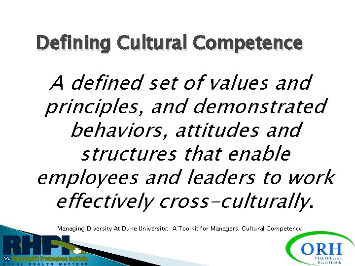 Defining Cultural Competence A defined set of values and principles, and demonstrated behaviors, attitudes